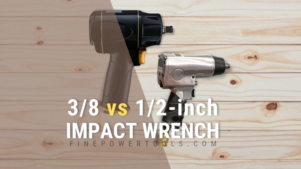 3/8 vs 1/2 inch impact wrenches on table